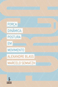 Title: Força dinâmica: Postura em movimento, Author: Marcelo Semiatzh