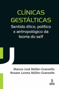 Title: Clínicas gestálticas: Sentido ético, político e antropológico da teoria do self, Author: Marcos José Müller-Granzotto