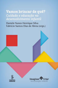 Title: Vamos brincar de quê?: Cuidado e educação no desenvolvimento infantil, Author: Silviane Barbato