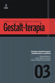 Title: A clínica, a relação psicoterapêutica e o manejo em Gestalt-terapia, Author: Silverio Lucio Karwowski