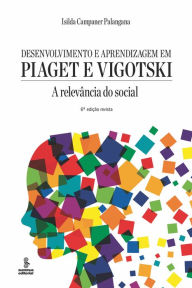 Title: Desenvolvimento e aprendizagem em Piaget e Vigotski: A relevância do social, Author: Isilda Campaner Palangana