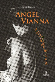 Title: Angel Vianna: A pedagoga do corpo, Author: Enamar Ramos