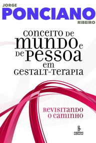 Title: Conceito de mundo e de pessoa em Gestalt-terapia: Revisitando o caminho, Author: Jorge Ponciano Ribeiro