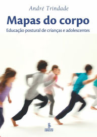 Title: Mapas do corpo: Educação postural de crianças e adolescentes, Author: André Trindade