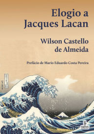 Title: Elogio a Jacques Lacan, Author: Wilson Castello de Almeida