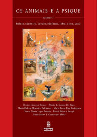 Title: Os animais e a psique - Volume 1: Baleia, carneiro, cavalo, elefante, lobo, onça, urso, Author: Denise G. Ramos