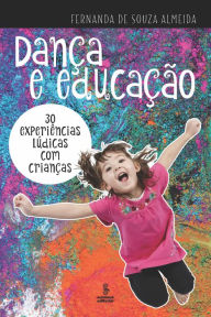 Title: Dança e educação: 30 experiências lúdicas com crianças, Author: Fernanda de Souza Almeida
