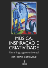 Title: Música, inspiração e criatividade: Uma linguagem universal, Author: Jon-Roar Bjørkvold