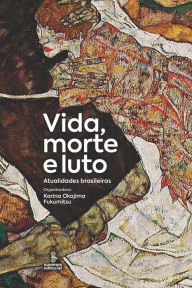 Title: Vida, morte e luto: Atualidades brasileiras, Author: Karina Okajima Fukumitsu