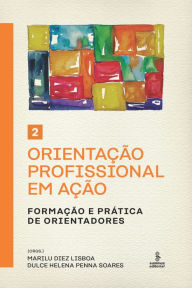 Title: Orientação profissional em ação - 2: Formação e prática de orientadores, Author: Marilu Diez Lisboa