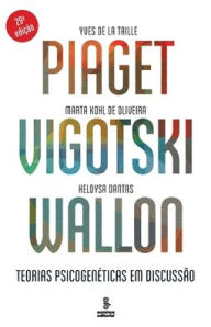 Title: Piaget, Vigotski, Wallon - Teorias psicogenï¿½ticas em discussï¿½o, Author: Ives de la Taille