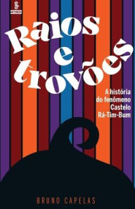 Title: Raios e trovões - A história do fenômeno Castelo Rá-Tim-Bum, Author: Bruno Capelas