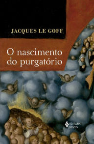 Title: O nascimento do purgatório, Author: Jacques Le Goff