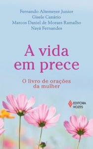 Title: A vida em prece, Author: Fernando Altemeyer Junior
