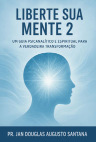 Title: Liberte Sua Mente 2, Author: Jan Douglas Augusto Santana