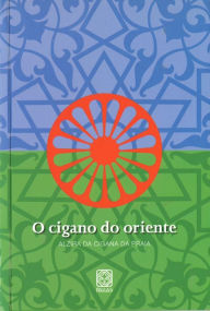 Title: O cigano do oriente, Author: Alzira Cigana da da Praia