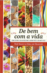 Title: De bem com a vida: Como elevar sua autoestima e ajudar você a ser mais feliz!, Author: Odé Kileuy