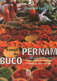 Title: Xangô de Pernambuco: a substância dos orixás segundo os ensinamentos contidos no manual do Sítio de Pai Adão, Author: Anilson Lins