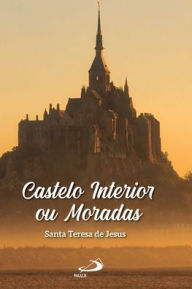 Title: Castelo interior ou moradas, Author: Santa Teresa De Jesus