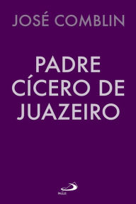 Title: Padre Cícero de Juazeiro, Author: José Comblin