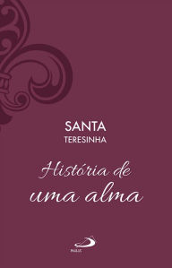 Title: História de uma alma - Vol 1, Author: Santa Teresinha