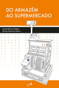 Title: Do armazém ao supermercado, Author: Daniel Bento Paletta