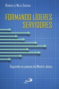 Title: Formando líderes servidores, Author: ROMÉRIO DE MELLO SANTANA