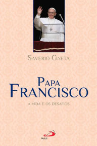 Title: Papa Francisco: A vida e os desafios, Author: Saverio Gaeta