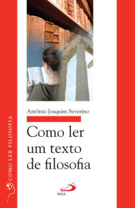 Title: Como ler um texto de filosofia, Author: Antônio Joaquim Severino