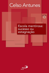 Title: Escola mentirosa: sucesso ou estagnação, Author: Celso Antunes