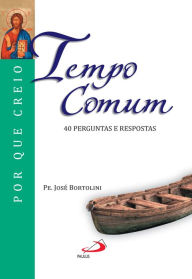 Title: Tempo Comum: 40 perguntas e respostas, Author: Padre José Bortolini