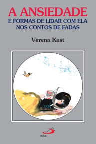 Title: A ansiedade e formas de lidar com ela nos contos de fadas, Author: Verena Kast