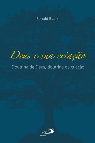 Deus e sua criação: Doutrina de Deus, doutrina da criação