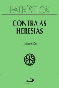 Title: Patrística - Contra as Heresias - Vol. 4, Author: Irineu de Lião
