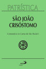 Patrística - Comentário às Cartas de São Paulo 1 - Vol. 27 1: Homilias sobre a epístola aos Romanos, Comentários sobre a epístola aos Gálatas, Homilias sobre a epístola aos Efésios