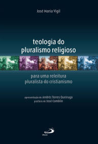 Title: Teologia do pluralismo religioso: para uma leitura pluralista do cristianismo, Author: José Maria Vigil