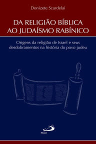 Title: Da Religião Bíblica ao Judaísmo Rabínico, Author: Donizete Scardelai