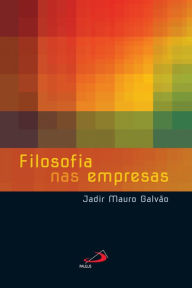 Title: Filosofia nas empresas, Author: Jadir Mauro Galvão
