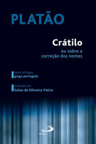 Title: Crátilo: Ou sobre a correção dos nomes, Author: Platão