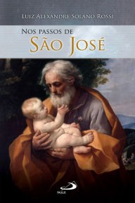 Title: Nos passos de São José, Author: Luiz Alexandre Solano Rossi
