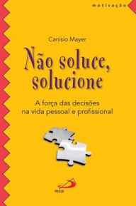 Title: Não soluce, solucione, Author: CANÍSIO MAYER