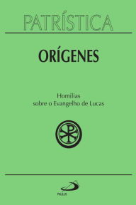 Title: Patrística - Homilias sobre o Evangelho de Lucas - Vol. 34, Author: Orígenes