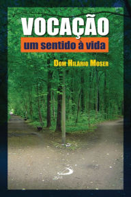 Title: Vocação: um sentido à vida, Author: Dom Hilário Moser