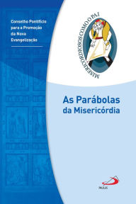 Title: As parábolas da misericórdia: Jubileu da Misericórdia - 2015 2016, Author: Conselho Pontifício para a Promoção da Nova Evangelização