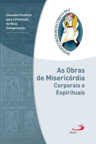 Title: As obras de misericórdia corporais e espirituais: Jubileu da Misericórdia - 2015 2016, Author: Conselho Pontifício para Evangelização