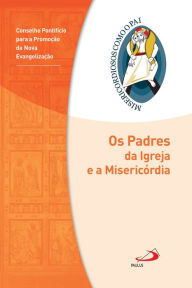 Title: Os Padres da Igreja e a Misericórdia: Jubileu da Misericórdia - 2015 2016, Author: Conselho Pontifício para Evangelização