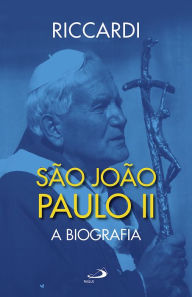 Title: São João Paulo II: A Biografia, Author: Andrea Riccardi