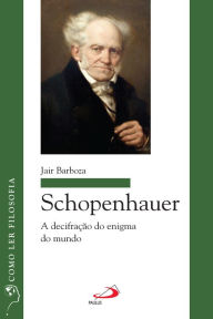 Title: Schopenhauer: A decifração do enigma do mundo, Author: Jair Barboza