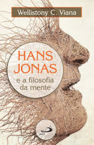 Title: Hans Jonas e a filosofia da mente, Author: Wellistony C. Viana