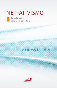 Title: Net-ativismo: Da ação social para o ato conectivo, Author: Massimo di Felice